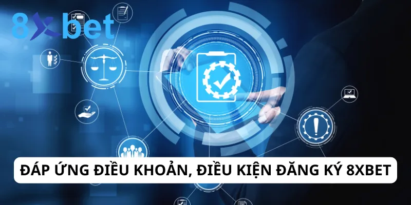 Điều Khoản 8xBet - Đảm Bảo Quyền Lợi Và Trải Nghiệm An Toàn Người chơi có trách nhiệm tuân thủ điều kiện đăng ký 8xbet