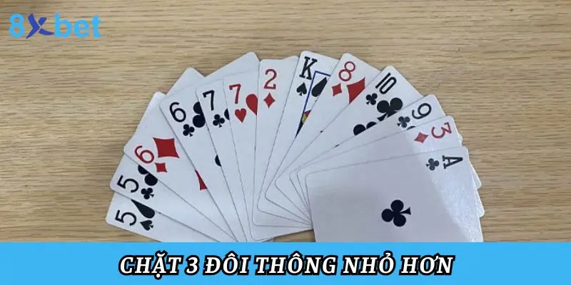 3 Đôi Thông Chặt Được Gì? Hướng Dẫn Sử Dụng Và Mẹo Chơi Chặt 3 đôi thông nhỏ hơn