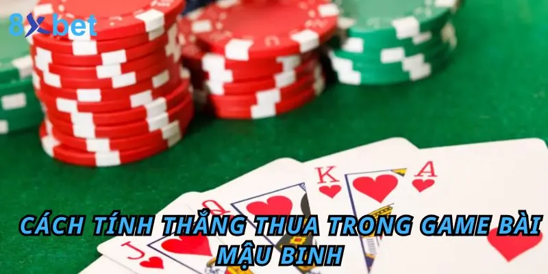 Cách chơi Mậu binh cực chuẩn cho cược thủ dễ giành chiến thắng Cách tính win - lose trong game bài mậu binh