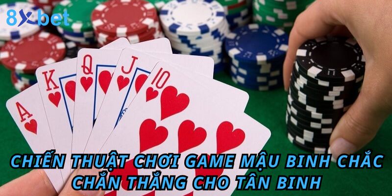 Binh Xập Xám Game Bài Giải Trí Được Yêu Thích Nhất 8xbet Chiến thuật chơi game mậu binh chắc chắn thắng cho tân binh