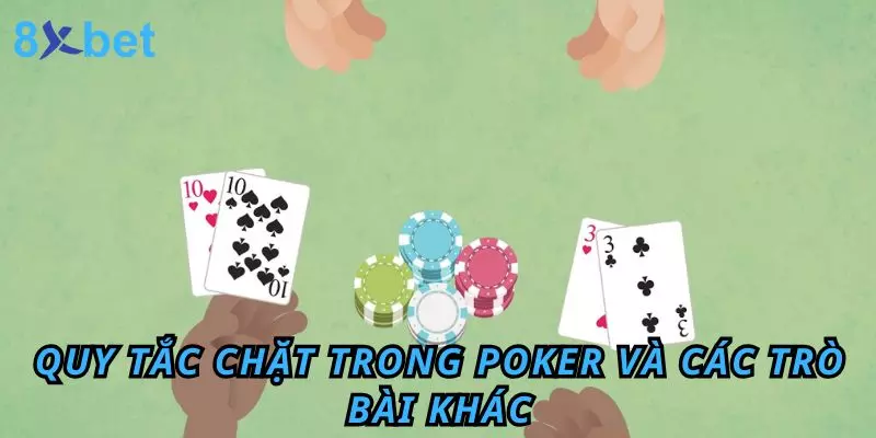Tứ Quý Có Chặt Được Đôi Heo Không? Quy Định Cụ Thể Nhất Quy tắc chặt trong Poker và các trò bài khác